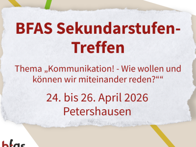 BFAS Sekundarstufen Treffen - Thema Kommuninkation - 24.4.-26.4. Jetzt Anmelden!